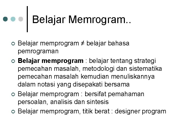 Belajar Memrogram. . ¢ ¢ Belajar memprogram ≠ belajar bahasa pemrograman Belajar memprogram :