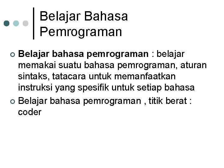 Belajar Bahasa Pemrograman Belajar bahasa pemrograman : belajar memakai suatu bahasa pemrograman, aturan sintaks,