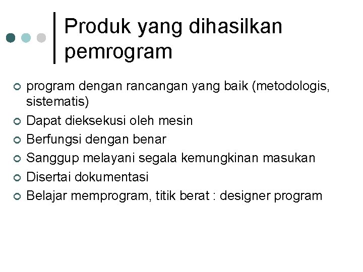 Produk yang dihasilkan pemrogram ¢ ¢ ¢ program dengan rancangan yang baik (metodologis, sistematis)