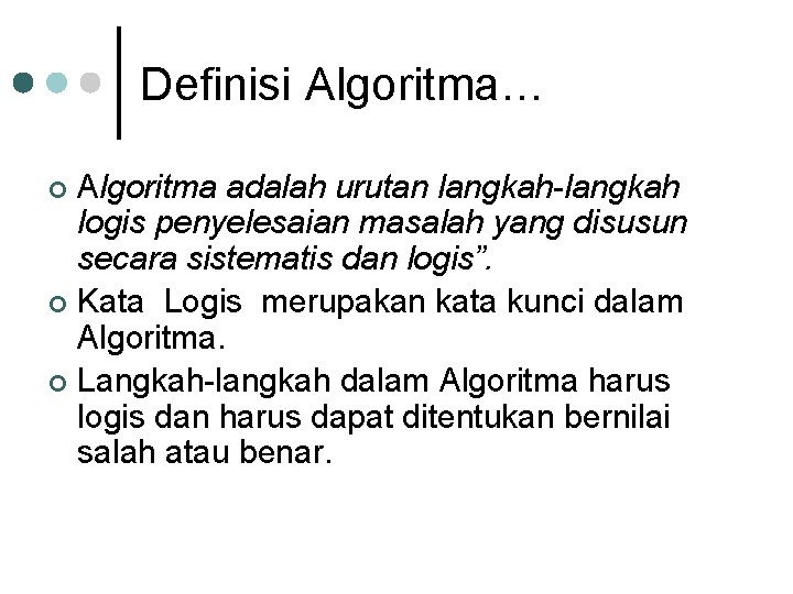 Definisi Algoritma… Algoritma adalah urutan langkah-langkah logis penyelesaian masalah yang disusun secara sistematis dan