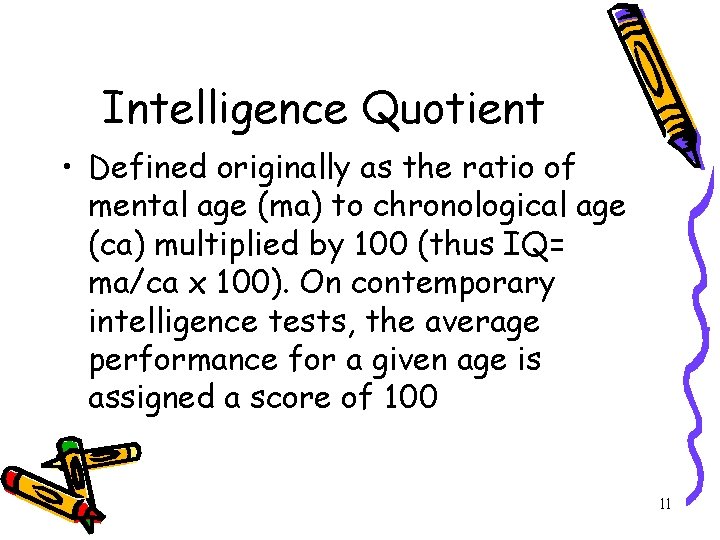 Intelligence Quotient • Defined originally as the ratio of mental age (ma) to chronological