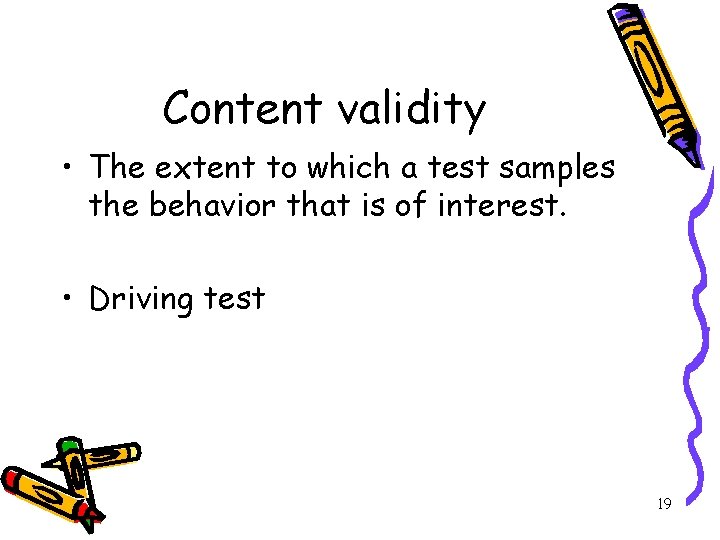 Content validity • The extent to which a test samples the behavior that is