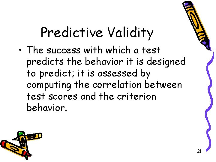 Predictive Validity • The success with which a test predicts the behavior it is