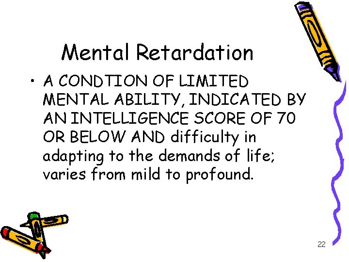 Mental Retardation • A CONDTION OF LIMITED MENTAL ABILITY, INDICATED BY AN INTELLIGENCE SCORE
