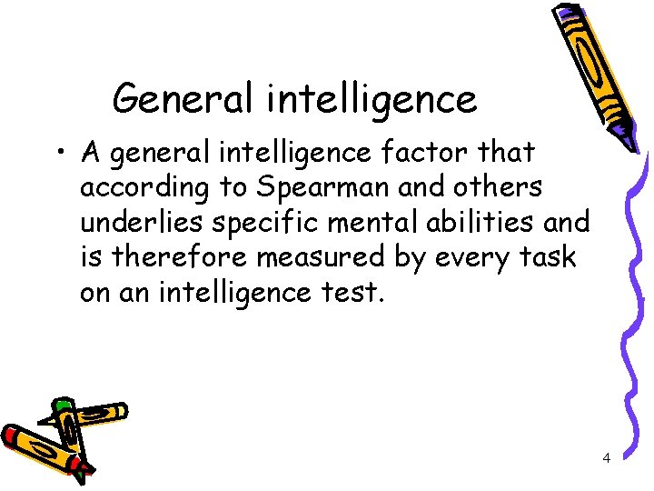 General intelligence • A general intelligence factor that according to Spearman and others underlies