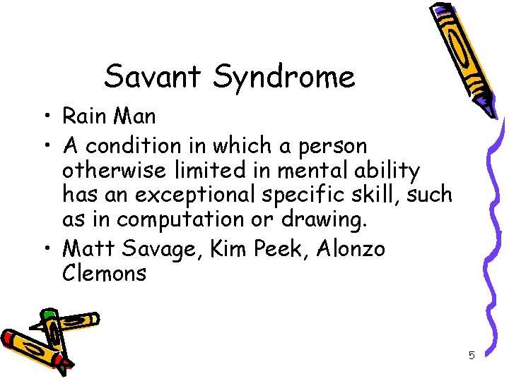 Savant Syndrome • Rain Man • A condition in which a person otherwise limited