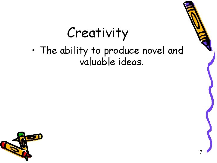 Creativity • The ability to produce novel and valuable ideas. 7 