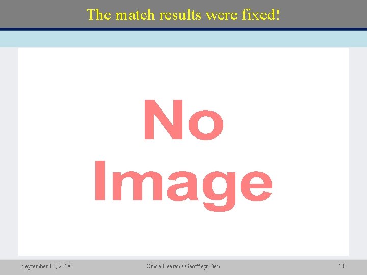 The match results were fixed! • September 10, 2018 Cinda Heeren / Geoffrey Tien The match results were fixed! • September 10, 2018 Cinda Heeren / Geoffrey Tien
