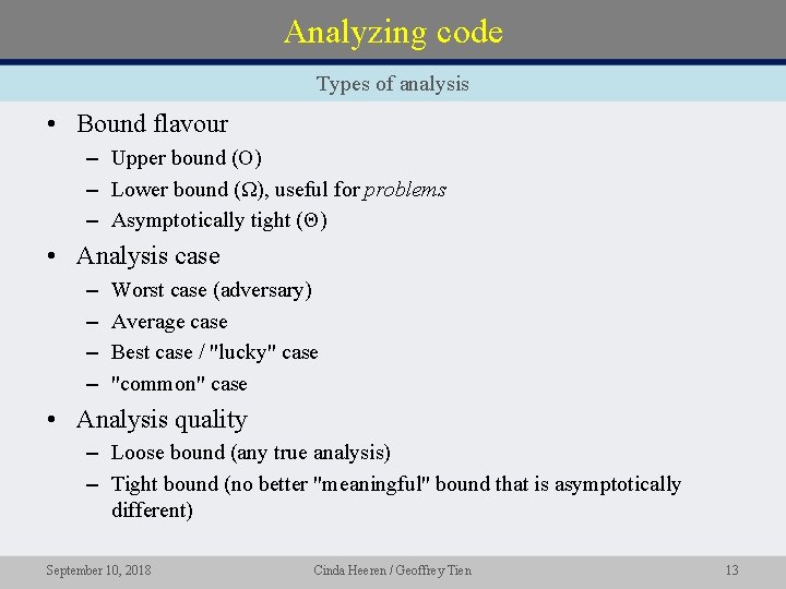 Analyzing code Types of analysis • Bound flavour – Upper bound (O) – Lower Analyzing code Types of analysis • Bound flavour – Upper bound (O) – Lower