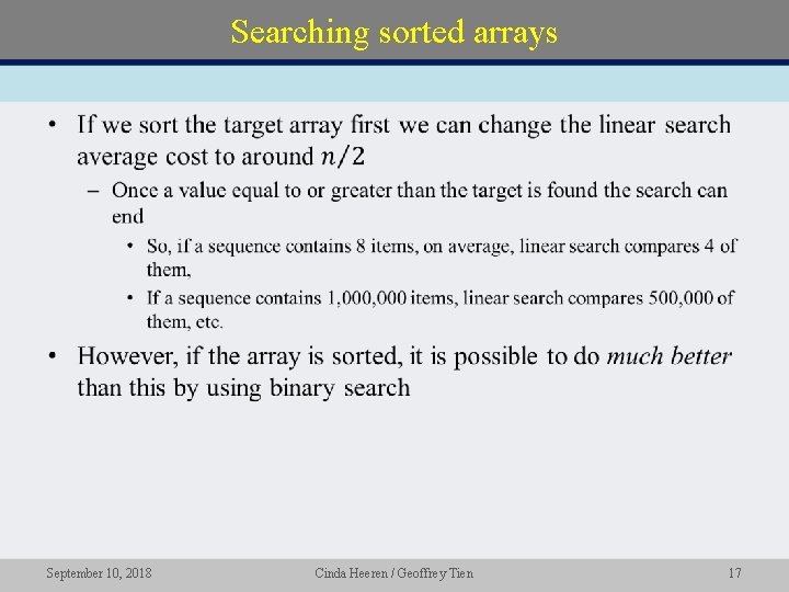 Searching sorted arrays • September 10, 2018 Cinda Heeren / Geoffrey Tien 17 Searching sorted arrays • September 10, 2018 Cinda Heeren / Geoffrey Tien 17