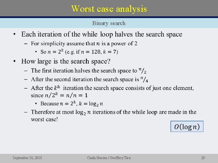 Worst case analysis Binary search • September 10, 2018 Cinda Heeren / Geoffrey Tien Worst case analysis Binary search • September 10, 2018 Cinda Heeren / Geoffrey Tien