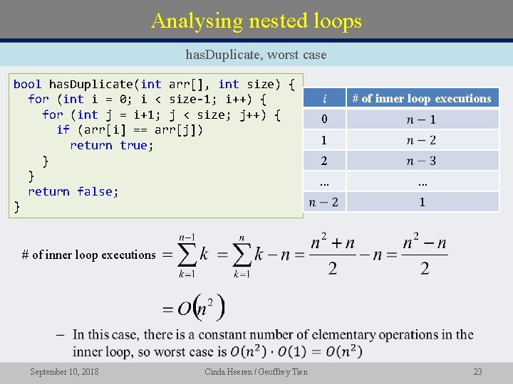 Analysing nested loops has. Duplicate, worst case bool has. Duplicate(int arr[], int size) {