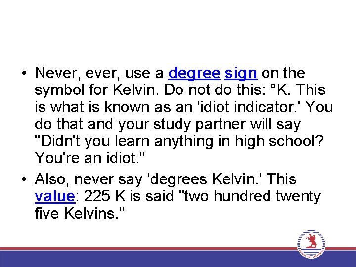  • Never, use a degree sign on the symbol for Kelvin. Do not