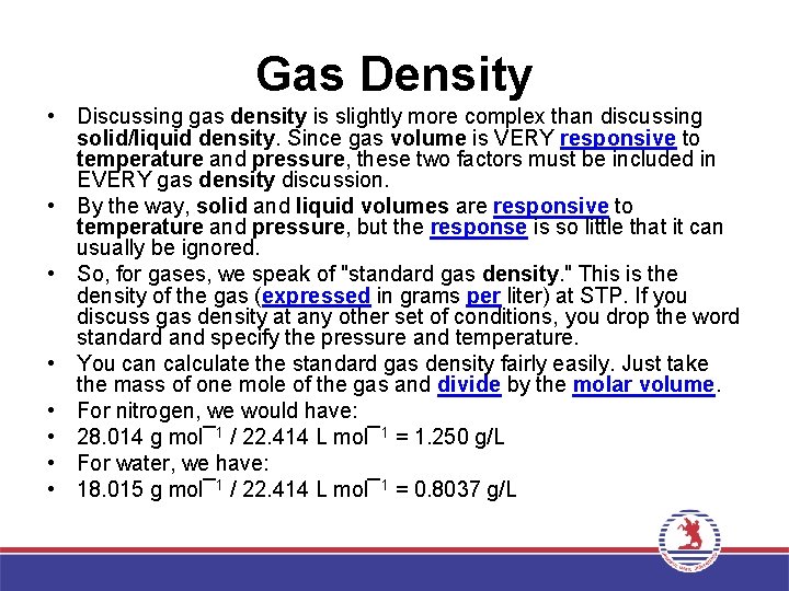 Gas Density • Discussing gas density is slightly more complex than discussing solid/liquid density.