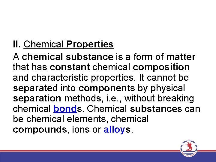 II. Chemical Properties A chemical substance is a form of matter that has constant