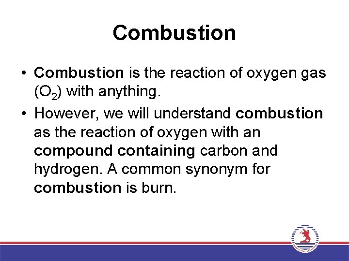 Combustion • Combustion is the reaction of oxygen gas (O 2) with anything. •