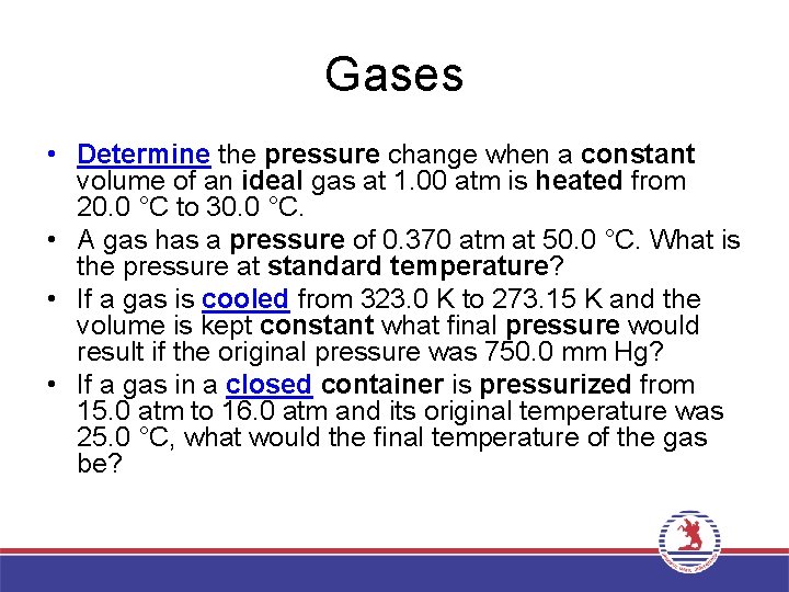 Gases • Determine the pressure change when a constant volume of an ideal gas