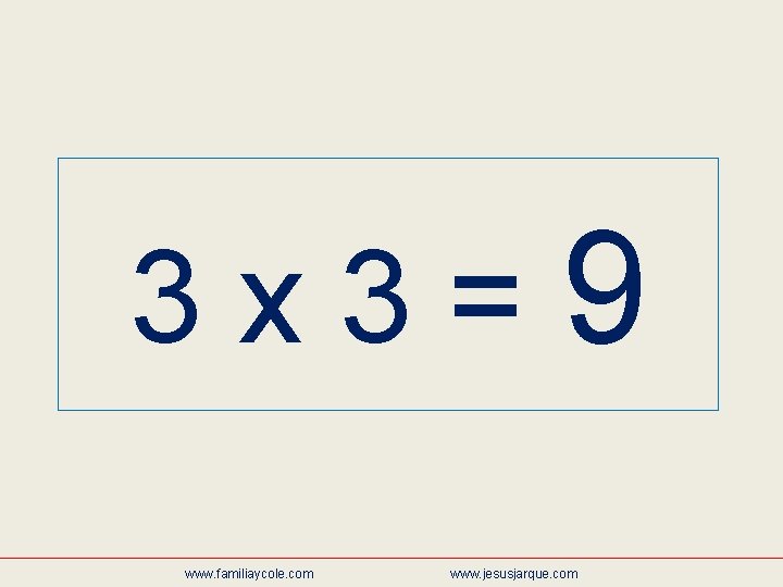 3 x 3=9 www. familiaycole. com www. jesusjarque. com 