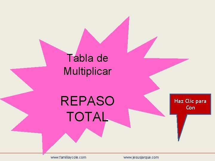 Tabla de Multiplicar REPASO TOTAL www. familiaycole. com Haz Clic para Con www. jesusjarque.