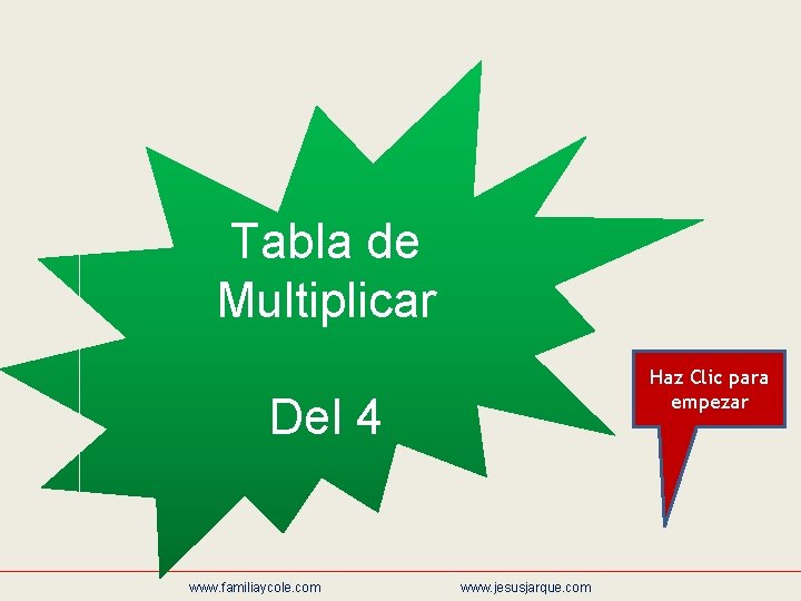 Tabla de Multiplicar Haz Clic para empezar Del 4 www. familiaycole. com www. jesusjarque.