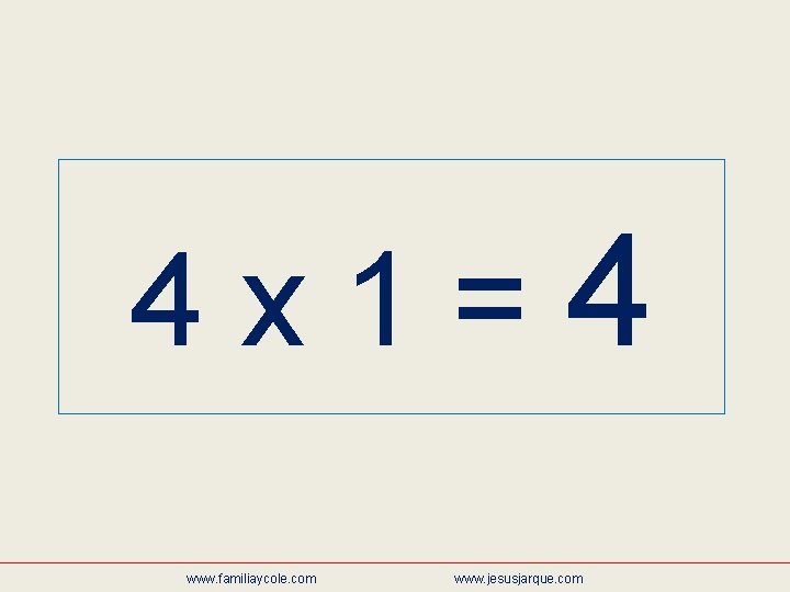 4 x 1=4 www. familiaycole. com www. jesusjarque. com 