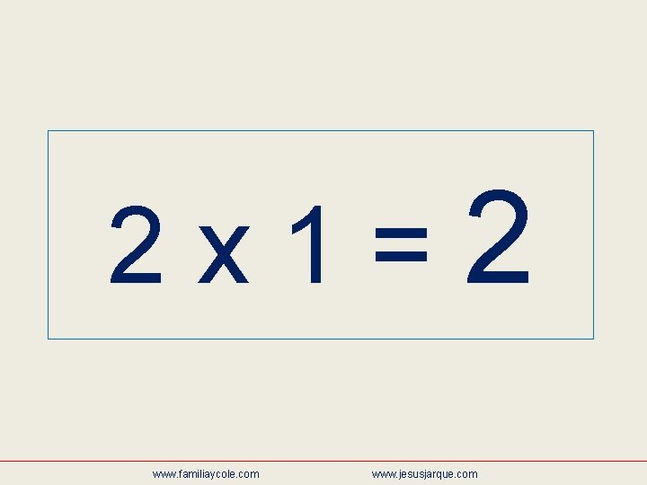 2 x 1=2 www. familiaycole. com www. jesusjarque. com 