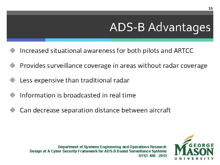 16 ADS-B Advantages u Increased situational awareness for both pilots and ARTCC u Provides