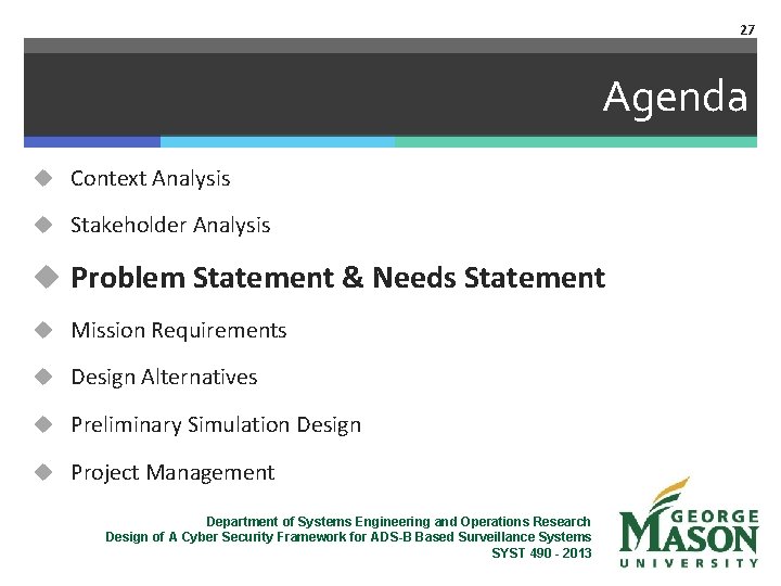 27 Agenda u Context Analysis u Stakeholder Analysis u Problem Statement & Needs Statement