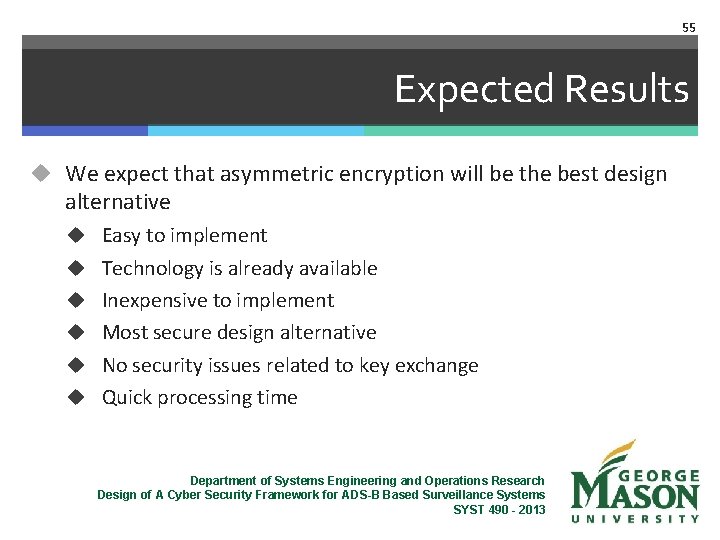 55 Expected Results u We expect that asymmetric encryption will be the best design