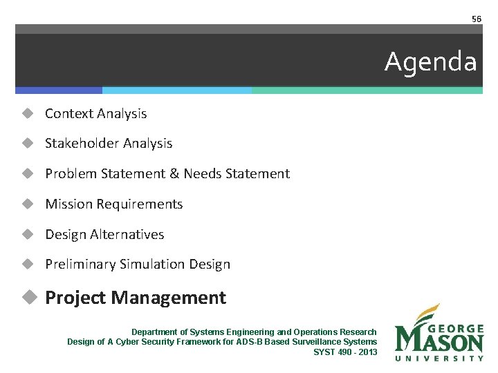 56 Agenda u Context Analysis u Stakeholder Analysis u Problem Statement & Needs Statement