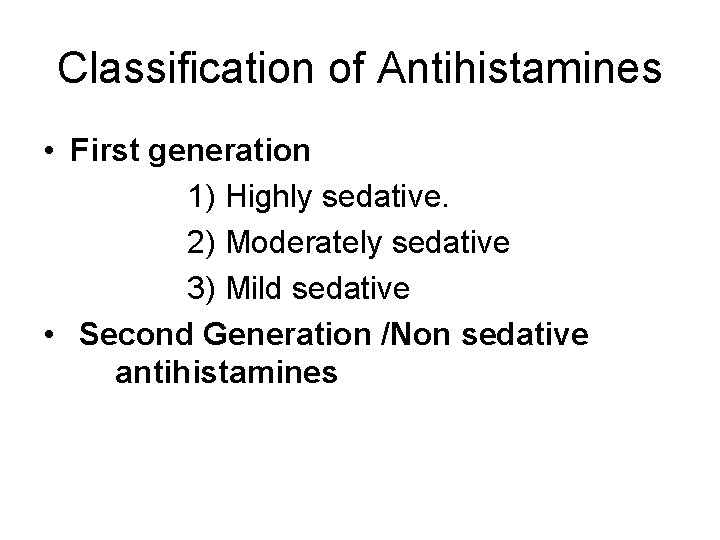 Classification of Antihistamines • First generation 1) Highly sedative. 2) Moderately sedative 3) Mild