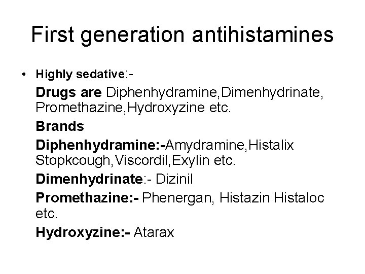 First generation antihistamines • Highly sedative: - Drugs are Diphenhydramine, Dimenhydrinate, Promethazine, Hydroxyzine etc.