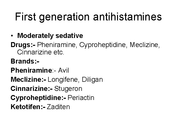 First generation antihistamines • Moderately sedative Drugs: - Pheniramine, Cyproheptidine, Meclizine, Cinnarizine etc. Brands: