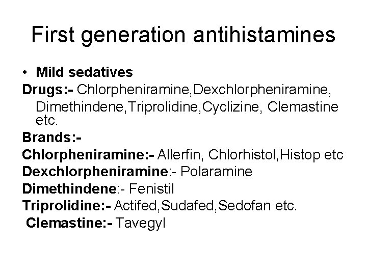 First generation antihistamines • Mild sedatives Drugs: - Chlorpheniramine, Dexchlorpheniramine, Dimethindene, Triprolidine, Cyclizine, Clemastine