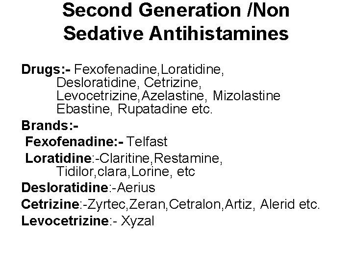 Second Generation /Non Sedative Antihistamines Drugs: - Fexofenadine, Loratidine, Desloratidine, Cetrizine, Levocetrizine, Azelastine, Mizolastine