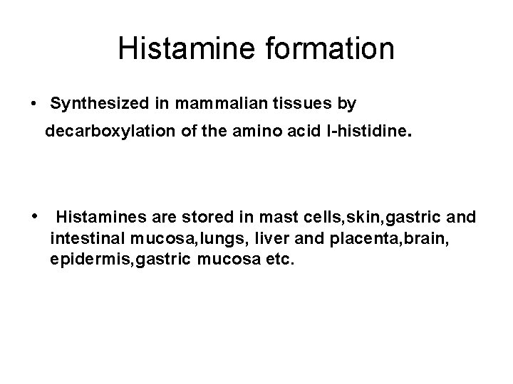 Histamine formation • Synthesized in mammalian tissues by decarboxylation of the amino acid l-histidine.