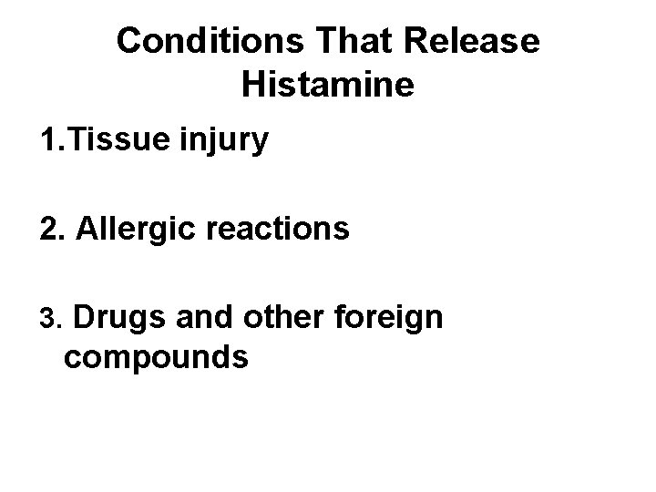 Conditions That Release Histamine 1. Tissue injury 2. Allergic reactions 3. Drugs and other