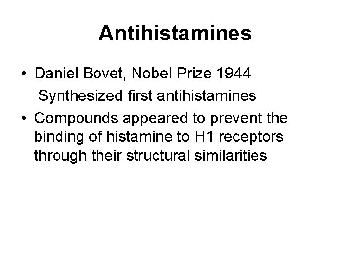 Antihistamines • Daniel Bovet, Nobel Prize 1944 Synthesized first antihistamines • Compounds appeared to