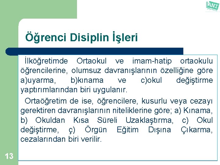 Öğrenci Disiplin İşleri İlköğretimde Ortaokul ve imam-hatip ortaokulu öğrencilerine, olumsuz davranışlarının özelliğine göre a)uyarma,