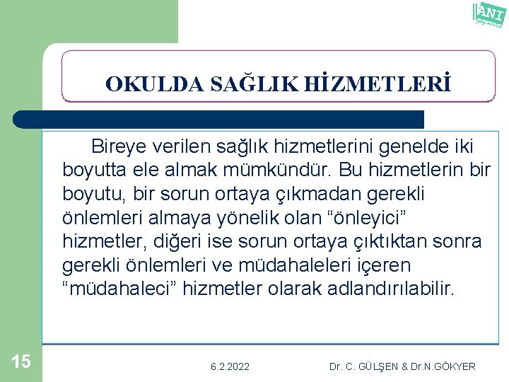 OKULDA SAĞLIK HİZMETLERİ Bireye verilen sağlık hizmetlerini genelde iki boyutta ele almak mümkündür. Bu