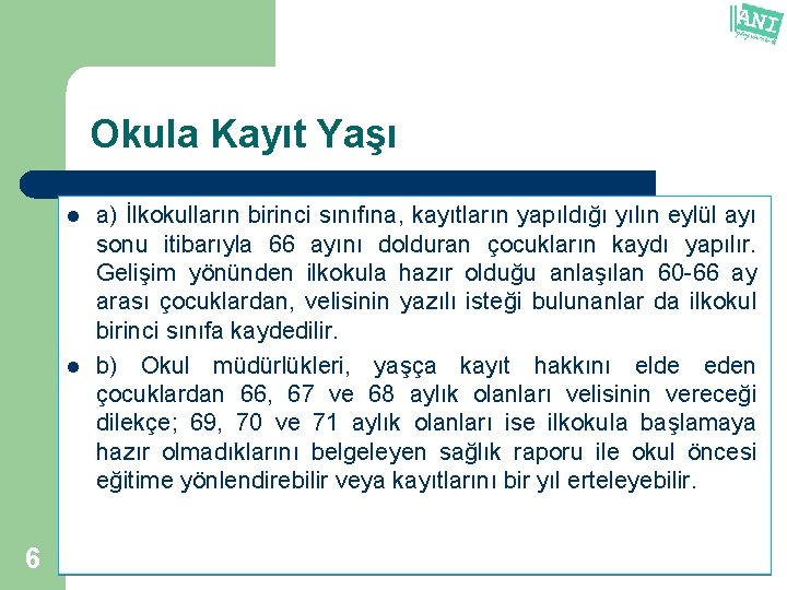 Okula Kayıt Yaşı l l 6 a) İlkokulların birinci sınıfına, kayıtların yapıldığı yılın eylül