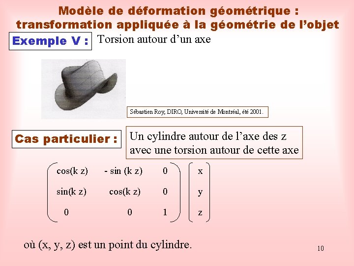 Modèle de déformation géométrique : transformation appliquée à la géométrie de l’objet Exemple V