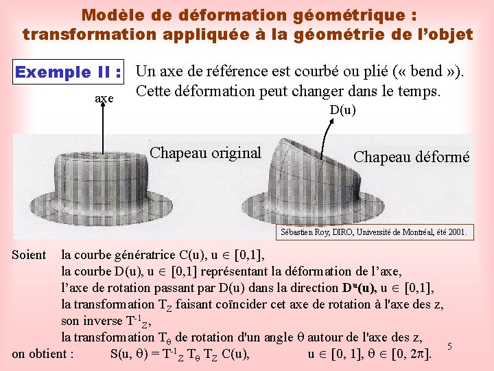 Modèle de déformation géométrique : transformation appliquée à la géométrie de l’objet Exemple II