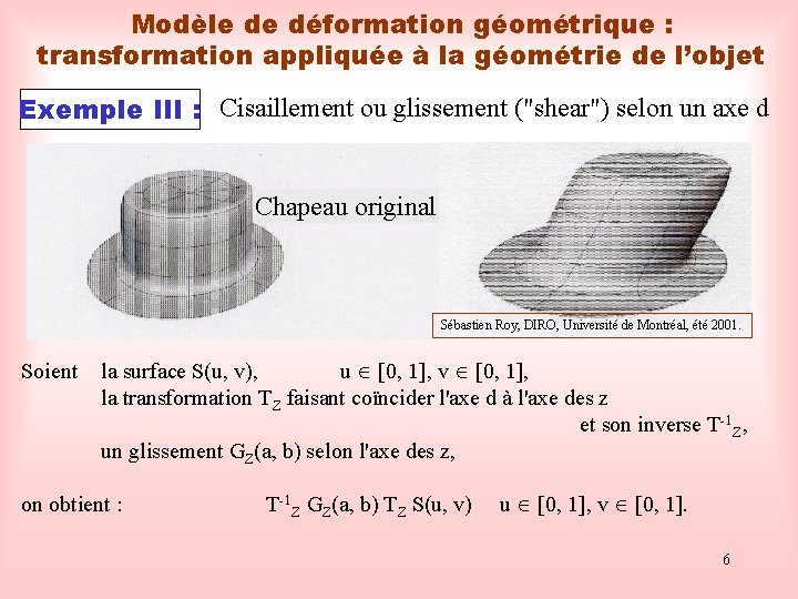 Modèle de déformation géométrique : transformation appliquée à la géométrie de l’objet Exemple III