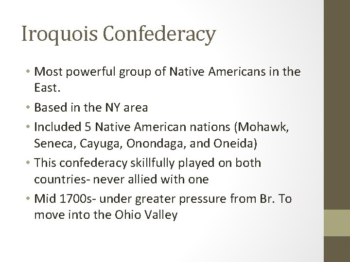 Iroquois Confederacy • Most powerful group of Native Americans in the East. • Based