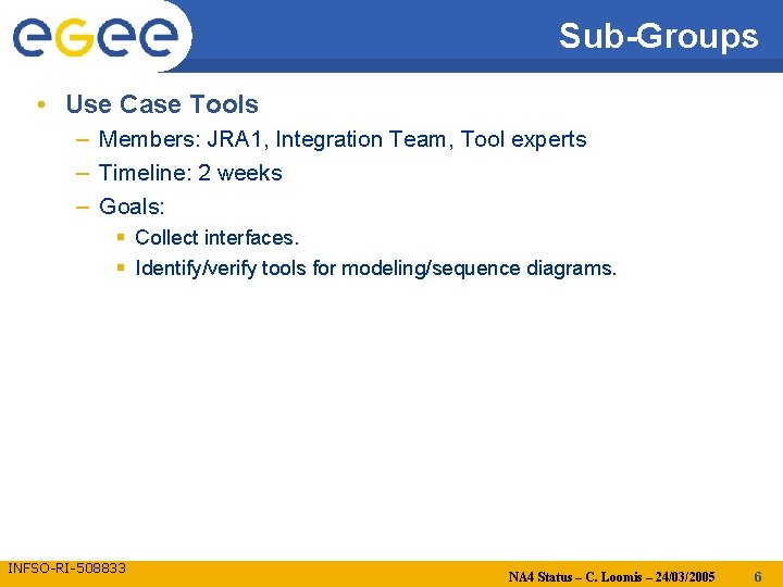 Sub-Groups • Use Case Tools – Members: JRA 1, Integration Team, Tool experts –