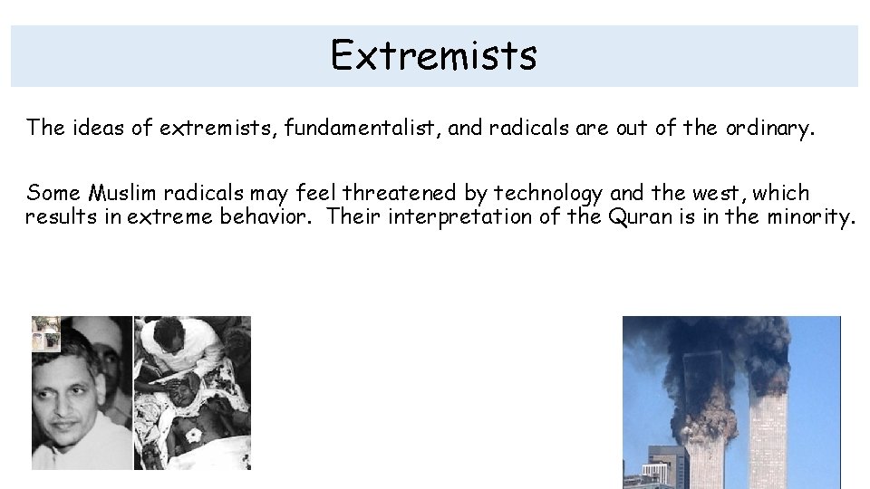 Extremists The ideas of extremists, fundamentalist, and radicals are out of the ordinary. Some