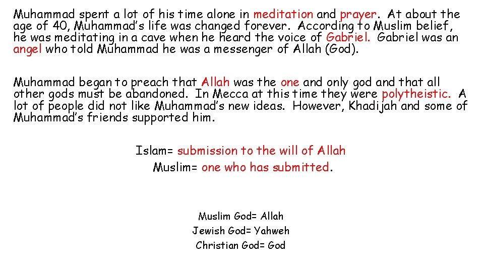 Muhammad spent a lot of his time alone in meditation and prayer. At about