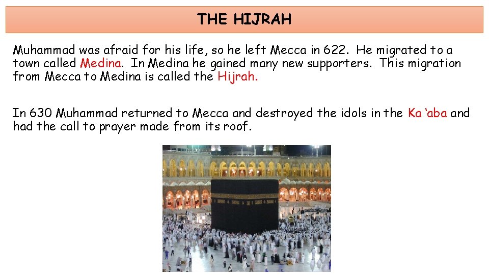 THE HIJRAH Muhammad was afraid for his life, so he left Mecca in 622.