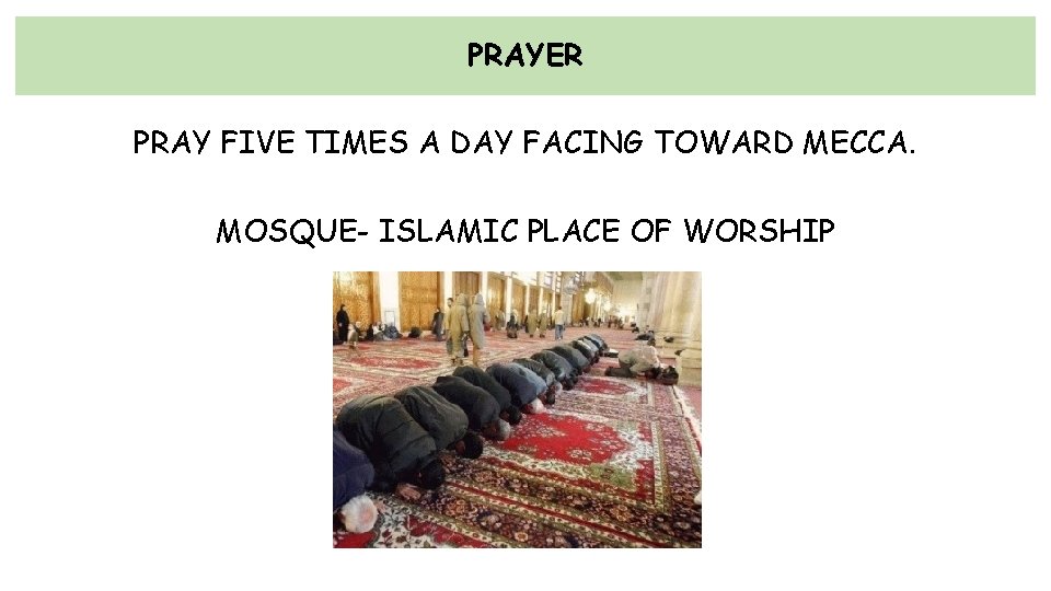 PRAYER PRAY FIVE TIMES A DAY FACING TOWARD MECCA. MOSQUE- ISLAMIC PLACE OF WORSHIP